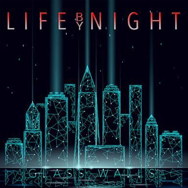 LIFE BY NIGHT / GLASS WALLS