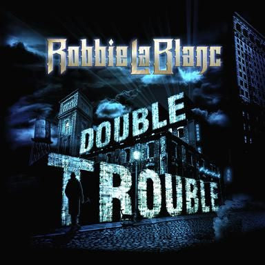 ROBBIE LABLANC / DOUBLE TROUBLE
