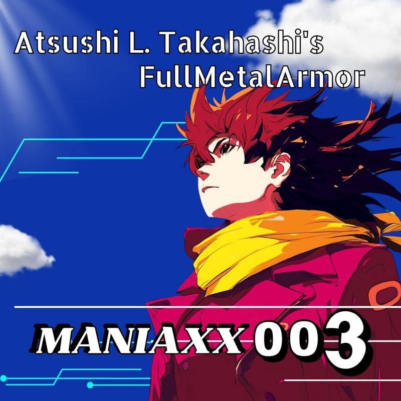 Atsushi Takahashi's Full Metal Armor / MANIAXX 003 / Maniacs 003 (CD-EP) 2025