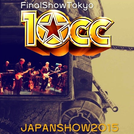 10CC TENCISIE 2015 JAPAN PERFORMANCE FINAL DAY JANUARY 24 2NDSHOW TOKYO ( CD )