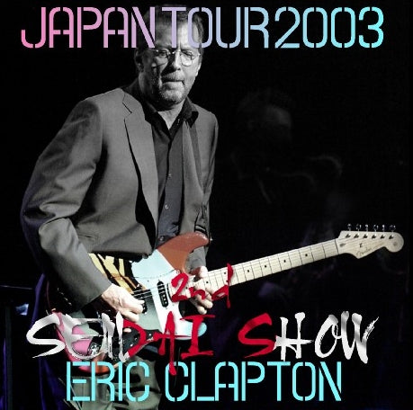 ERIC CLAPTON 2003 JAPAN PERFORMANCE DECEMBER 5 SENDAI ( CD )