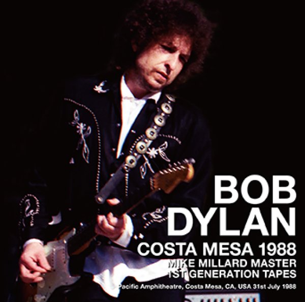 BOB DYLAN - COSTA MESA 1988: MIKE MILLARD MASTER 1ST GENERATION TAPES ( 1CDR )