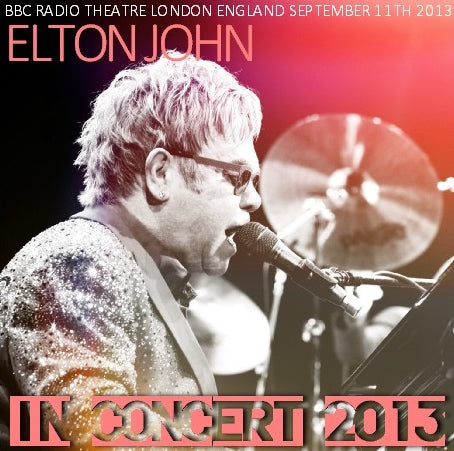 ELTON JOHN SEPTEMBER 11, 2013 BBC RADIO THEATRE+BONUS SBD ( CD )