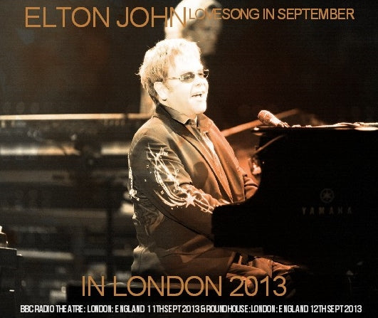 ELTON JOHN 2013 IN LONDON SEPTEMBER 11 & 12 BBCTHEATRE ROUNDHOUSE SBD ( CD )