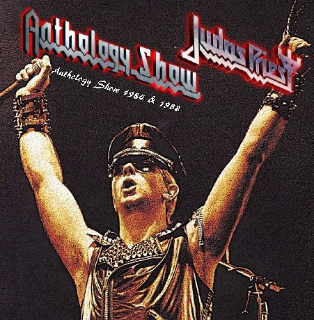 JUDAS PRIEST -ANTHOLOGY SHOW 1984 & 1988 SBD ( CD )