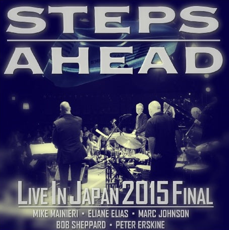 STEPS AHEAD 2015 JAPANESE PERFORMANCE FINAL DATE FEBRUARY 11 2NDSHOW TOKYO+BONUS ( CD )