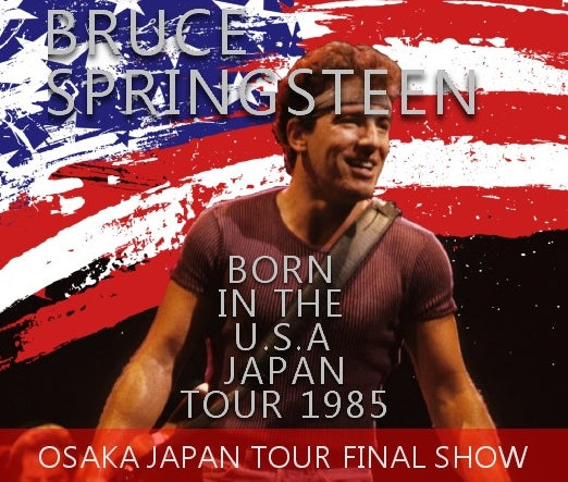 BRUCE SPRING STEEN 85 FINAL DAY OF JAPAN APRIL 23, OSAKA COMPLETE EDITION+BONUS ( CD )