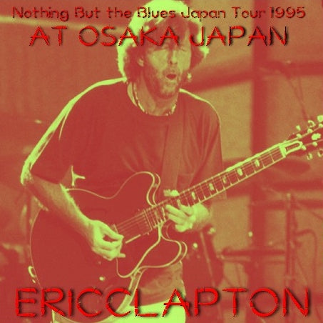 ERIC CLAPTON 1995 JAPAN PERFORMANCE OCTOBER 9, OSAKA LAST DAY ( CD )