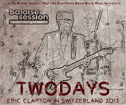 ERIC CLAPTON INN SWITZERLAND NOVEMBER 13, 2013 & 14 AT THE BALOISE SESSION ( CD )