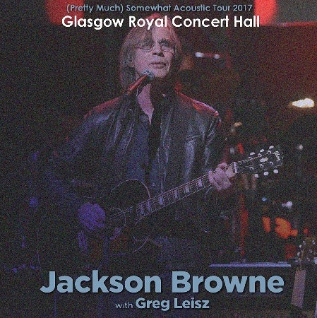 JACKSON BROWN 2017 EUROPEAN TOUR JUNE 19 SCOTTISH GLASGOW ( CD )