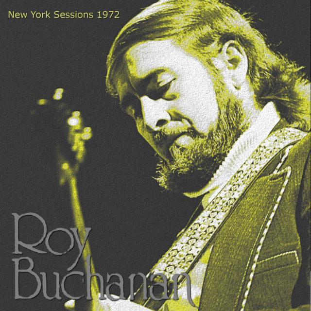 ROY BUCHANAN --NEW YORK SESSIONS 1972+BONUS SBD ( CD )