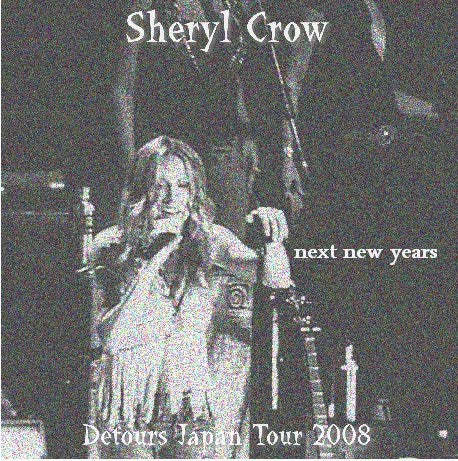 SHERYL CROW 2008 JAPAN PERFORMANCE LAST DAY DECEMBER 12 TOKYO + 2003 NEW CASTLE SBD ( CD )